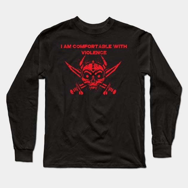 I Am Comfortable With Violence Long Sleeve T-Shirt by A Comic Wizard